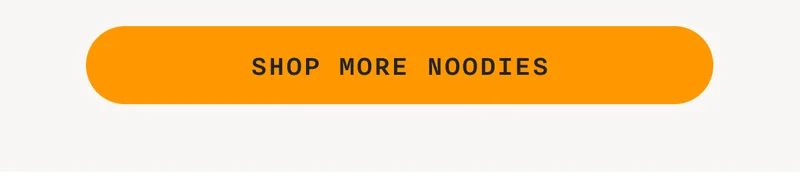 SHOP MORE NOODIES