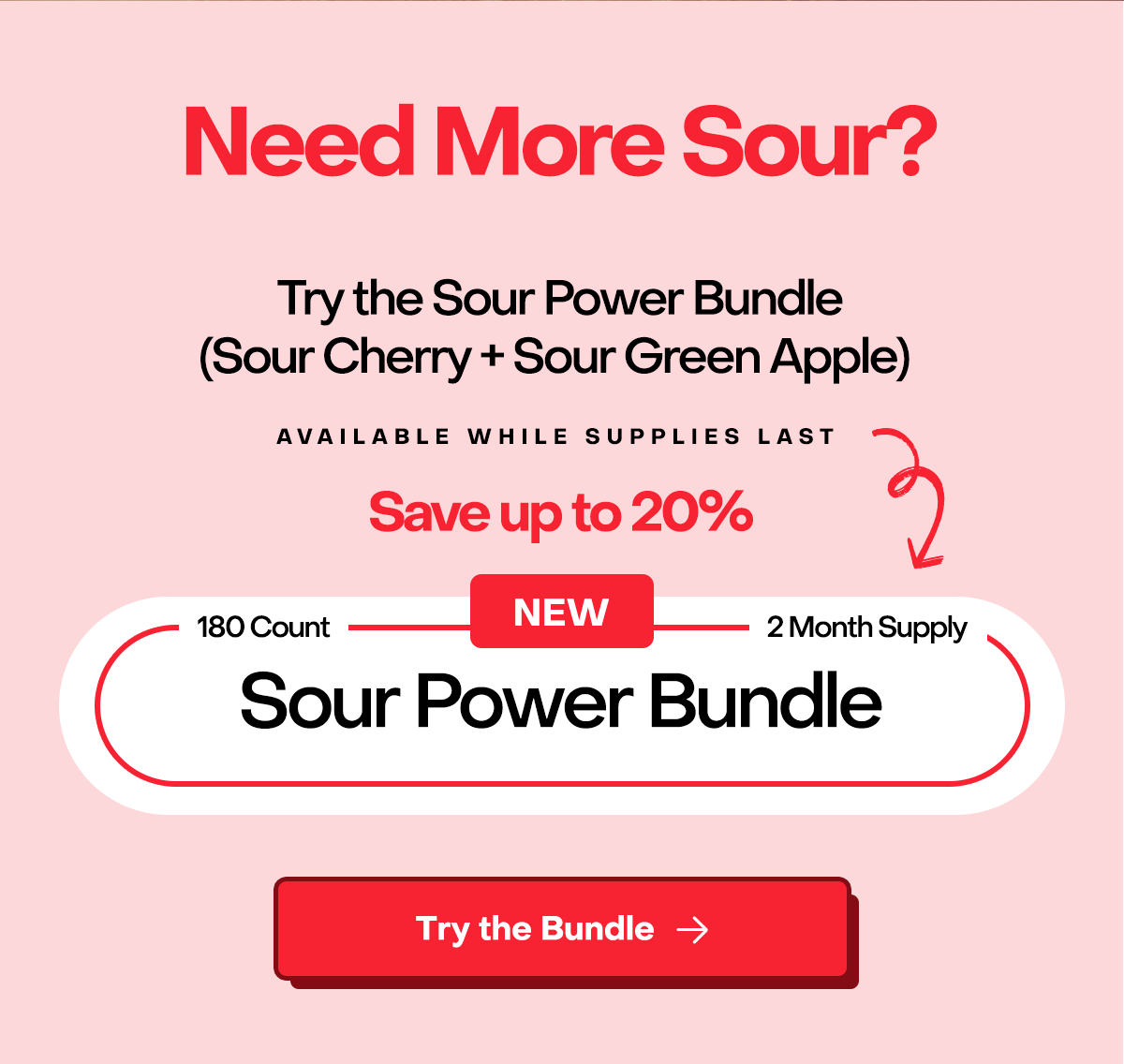 Need more sour? Try the Sour Power Bundle (Sour Cherry + Sour Green Apple). Available While supplies last. Save up to 20%. Try the Bundle.