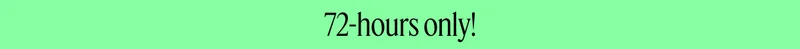 72-hours only!