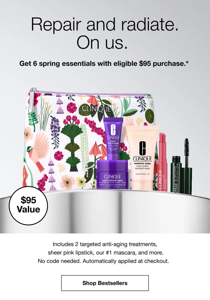 $95 Value | Repair and radiate. On us. | Get 6 spring essentials with eligible $95 purchase.* | Includes 2 targeted anti-aging treatments, sheer pink lipstick, our #1 mascara, and more. No code needed. Automatically applied at checkout. | Shop Bestsellers