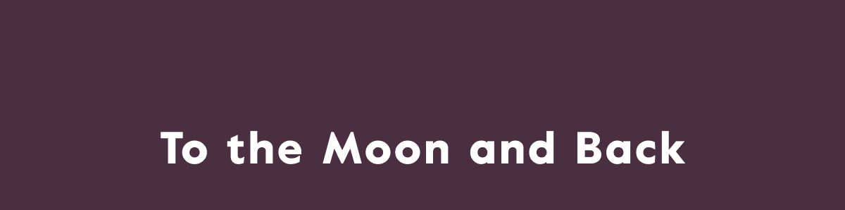 To the Moon and Back