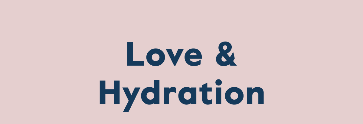 Love & Hydration