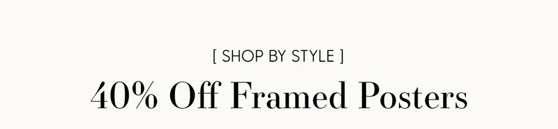 Shop By Style: 40% Off Framed Posters
