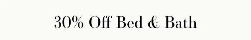 30% Off Bed & Bath