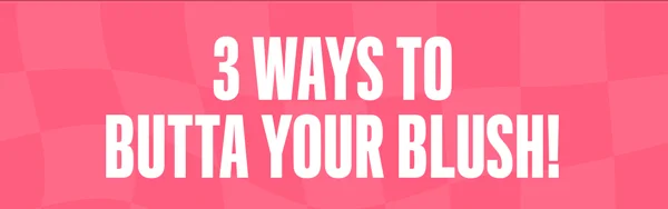 3 ways to butta your blush