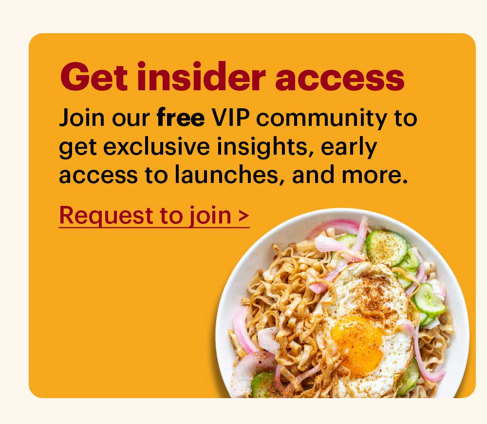 Get insider access Join our free VIP community group to get exclusive insights, early access to launches, and more. Request to join >