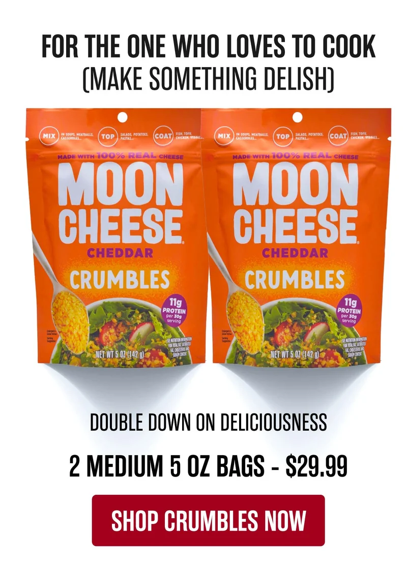 Moon Cheese | For the one who loves to cook (make something Delish) | Double Down on Deliciousness | Shop Crumbles Now