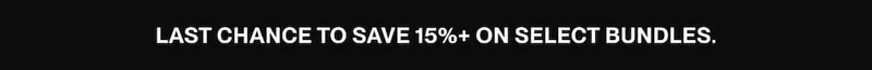 Black banner with the text “Last Chance to save 15%+ on select bundles”