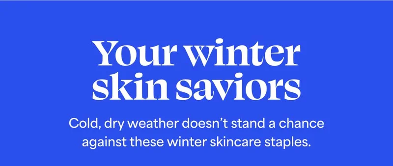 Your winter skin saviors. Cold, dry weather doesn’t stand a chance against these winter skincare staples.