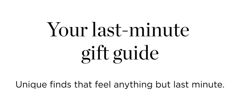 Your Last- Minute Gift Guide