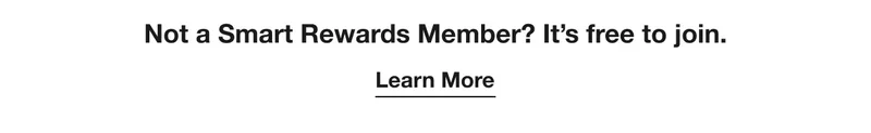 Not a Smart Rewards Member? It’s free to join. Learn More.