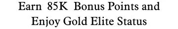 Earn 175,000 Bonus Points and Enjoy Gold Status