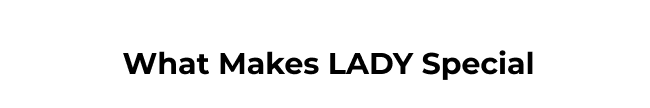 Heading: What Makes Lady Special