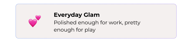 Everyday Glam: Polished enough for work, pretty enough for play