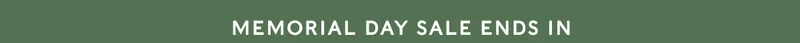 MEMORIAL DAY SALE ENDS IN