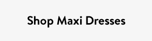 Shop Maxi Dresses