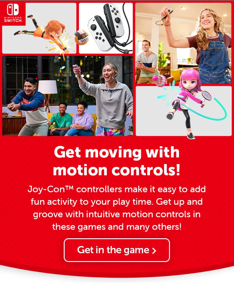 Get moving with motion controls! Joy-Con controllers make it easy to add fun activity to your play time. Get up and groove with intuitive motion controls in these games and many others! Get in the game.