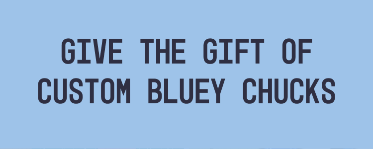 Give the gift of custom bluey chucks