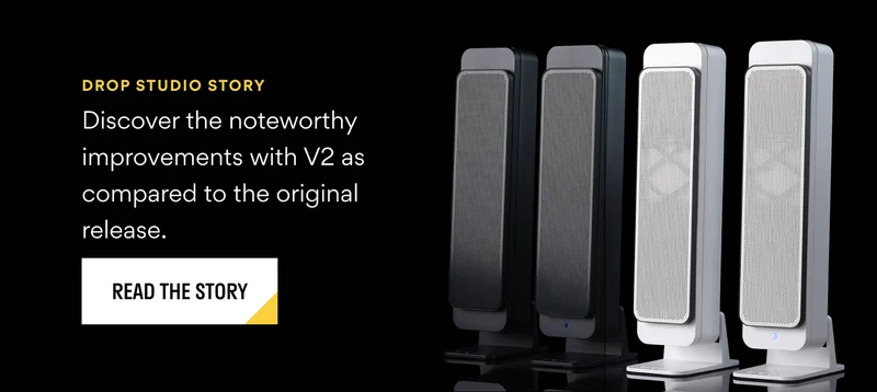 Drop Studio Story: Discover the V2's improvements compared to the original. Drop Studio Story: Discover the V2's improvements compared to the original.
