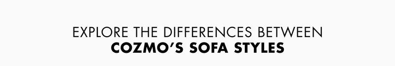 Explore the differences between Cozmo's sofa styles