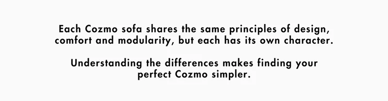 Each Cozmo sofa shared the same principles, but has its own character.