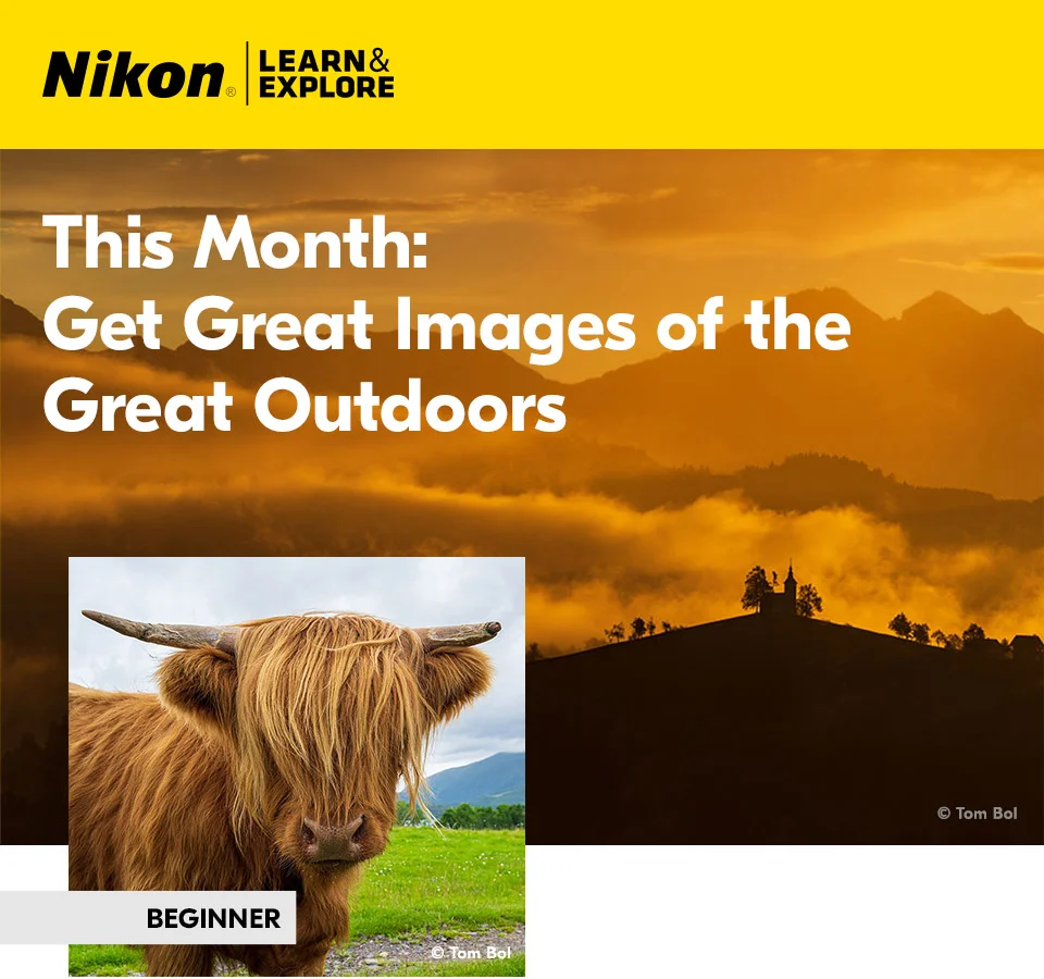 Nikon Learn and Explore | This month: Get Great Images of the Great Outdoors