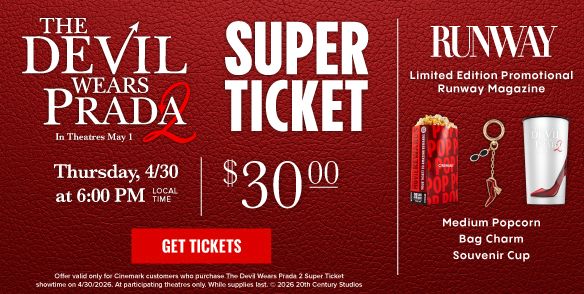 THE DEVIL WEARS PRADA 2 | SUPER TICKET | THURSDAY, 4/30 at 6PM LOCAL TIME | $30.00 | RUNWAY | Limited Edition Promotional Runway Magazine | Medium Popcorn | Bag Charm | Souvenir Cup | GET TICKETS >