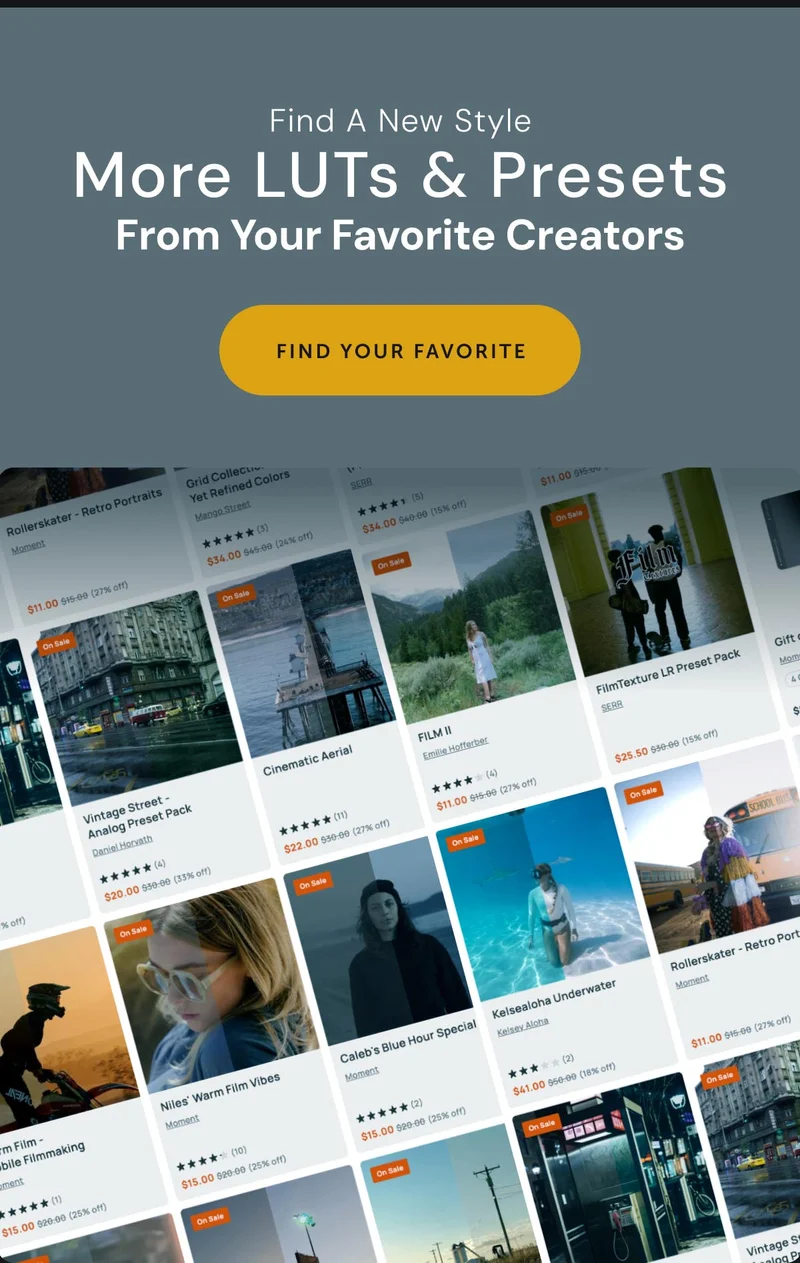 Find a New Style More LUTs & Presets From Your Favorite Creators Find Your Favorite.