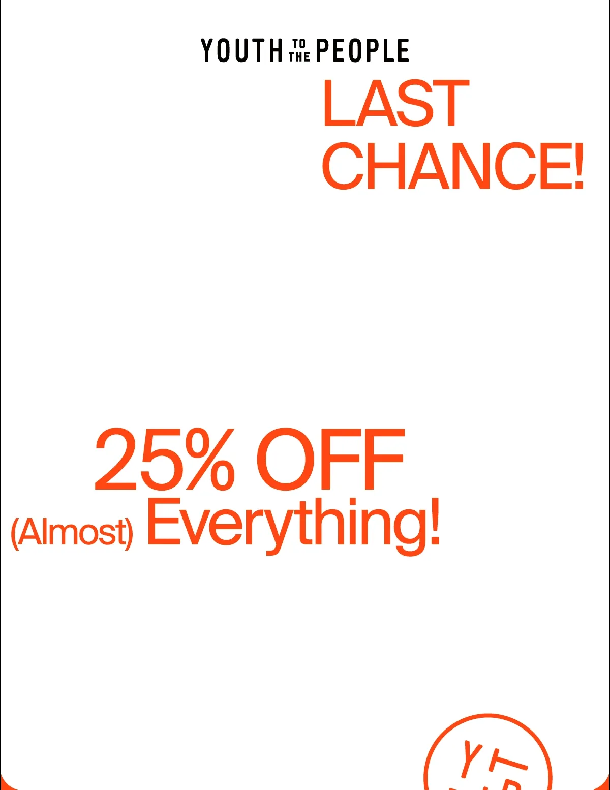 Last Chance 25% OFF (Almost) Everything!