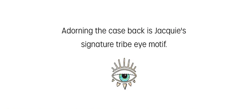 Adorning the case back is Jacquie's signature tribe eyes motif.