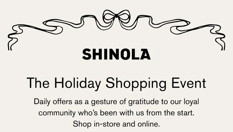 SHINOLA | The Holiday Shopping Event | Daily offers as a gesture of gratitude to our loyal community who's been with us from the start. Shop in-store and online.