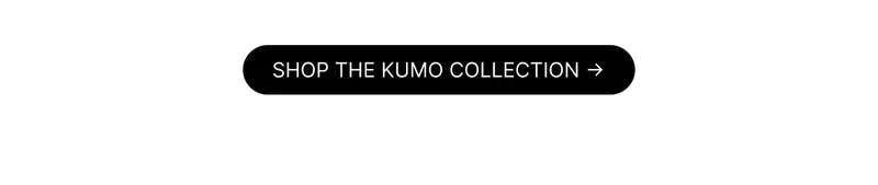Shop the Kumo Collection →