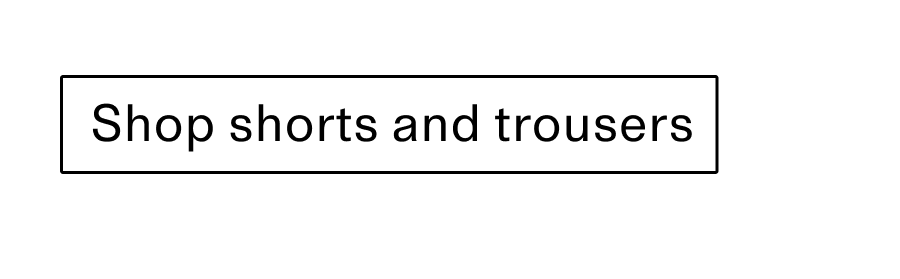 Shop shorts and trousers CTA