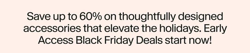 Save on thoughfully designed accessories that elevate the holidays.