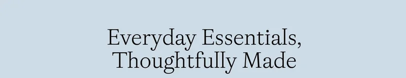 EveryDay Essentials Thoughtfully Made