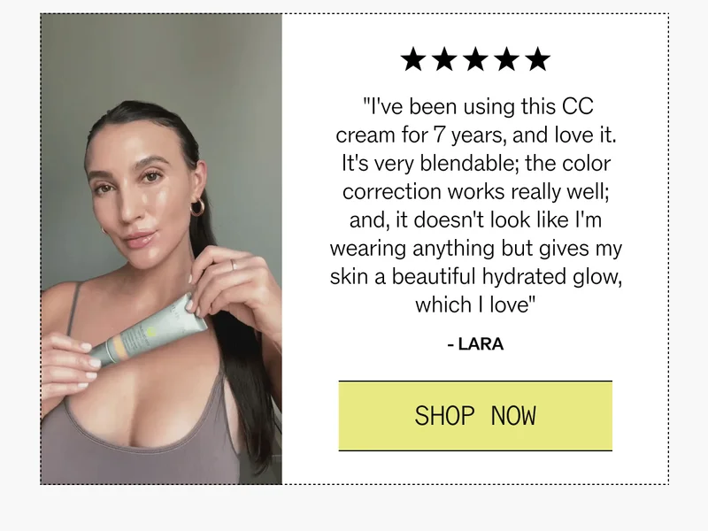 "I've been using this CC Cream for 7 years, and love it." - Lara