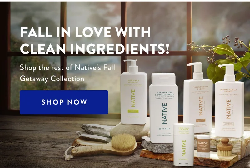 FALL IN LOVE WITH CLEAN INGREDIENTS! Shop the rest of Native's Fall Getaway Colletion | SHOP NOW