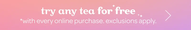 Try any tea for free - *With every online purchase. Exclusions apply