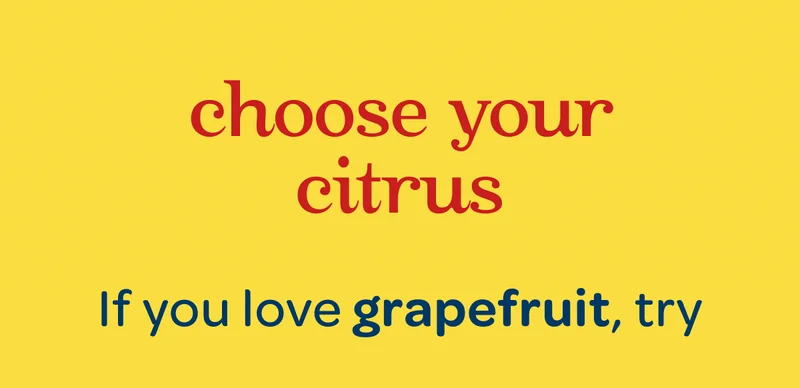 Choose your citrus - If you love grapefruit, try