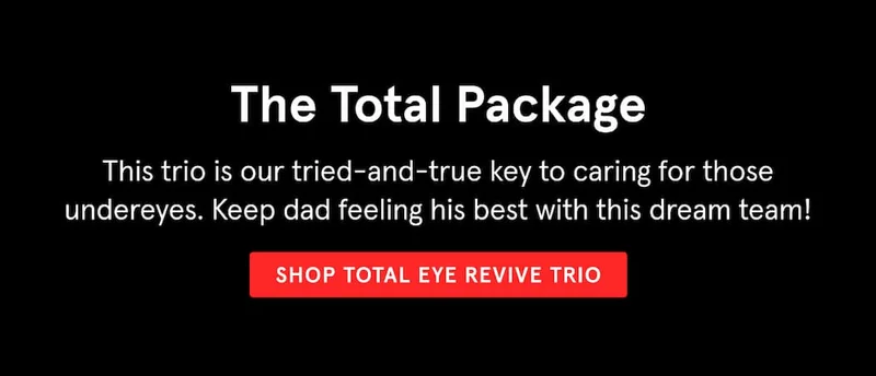 Upgrade His Routine - 15% Off Total Eye Revive Trio