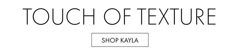 Touch of Texture. Shop Kayla