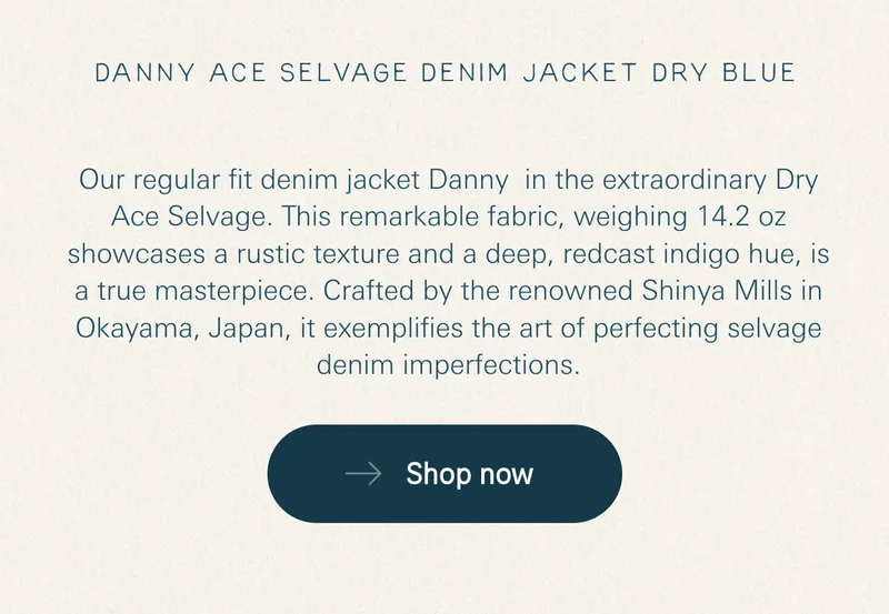 Our regular fit denim jacket Danny  in the extraordinary Dry Ace Selvage. This remarkable fabric, weighing 14.2 oz showcases a rustic texture and a deep, redcast indigo hue, is a true masterpiece. Crafted by the renowned Shinya Mills in Okayama, Japan, it exemplifies the art of perfecting selvage denim imperfections.
