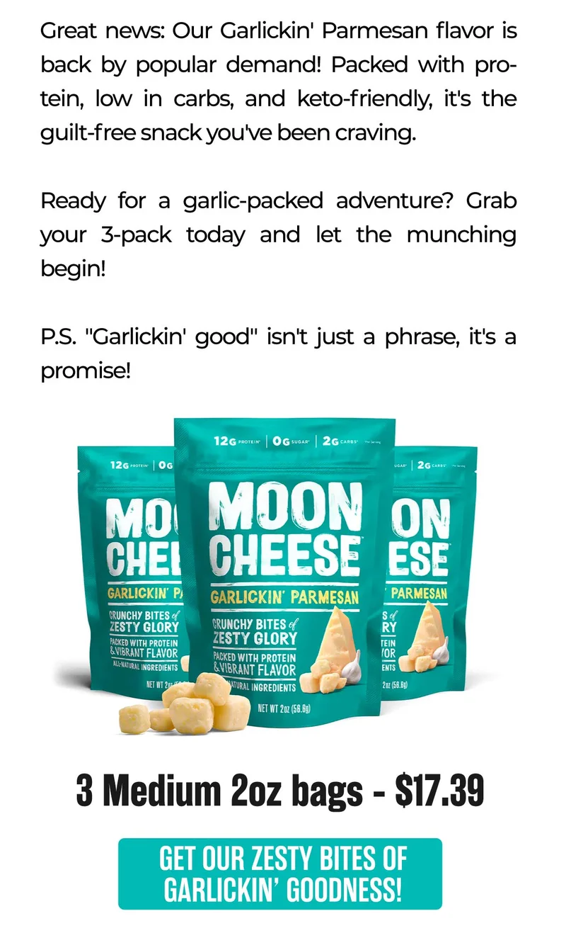 Moon Cheese | Great news: Our Garlickin' Parmesan flavor is back by popular demand! Packed with protein, low in carbs, and keto-friendly, it's the guilt-free snack you've been craving.