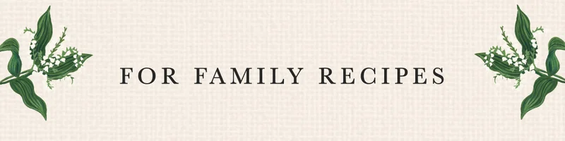For family recipes