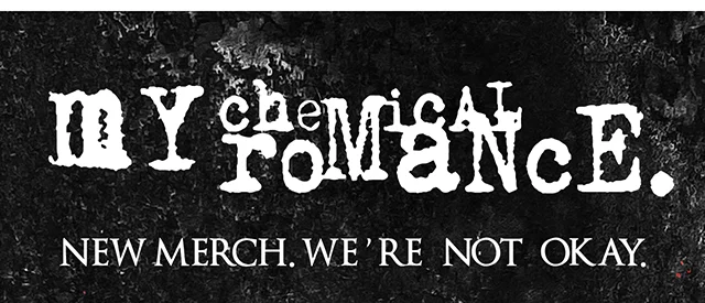 My Chemical Romance. New Merch. We're Not Okay. Shop Band Merch