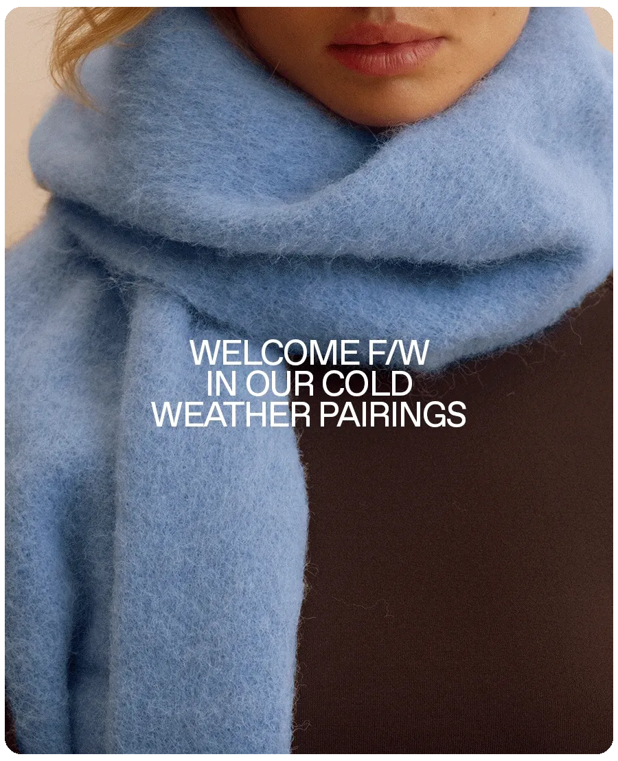 Welcome F/W in our cold weather pairings