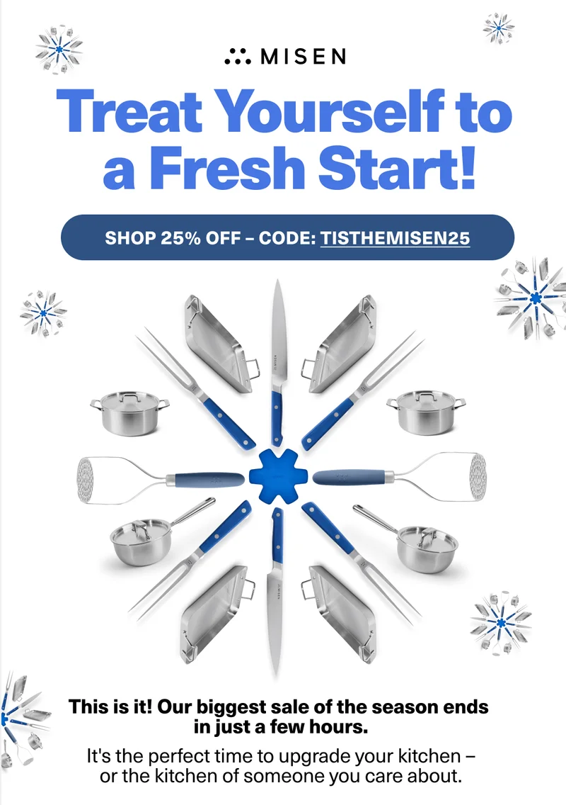 Treat Yourself to a fresh Start! SHOP 25% OFF NOW CODE: discount code - We're extending our 25% sale for one more day. It's the perfect time to upgrade your kitchen - or the kitchen of someone you care about.
