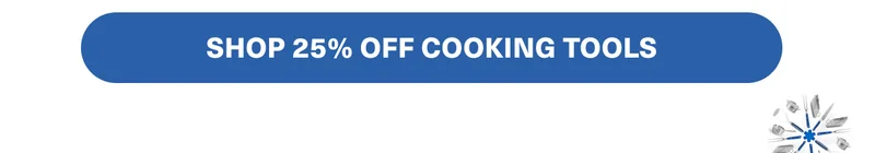 SHOP 25% OFF COOKING TOOLS