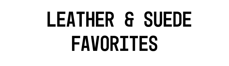 Leather & Suede Favorites