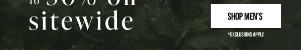 Up to 50% off Sitewide Shop Men's